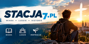 Stacja7.pl – Wiara, ludzie, historie