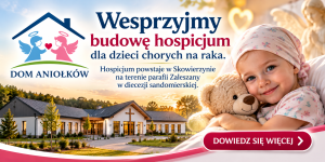 Dom Aniołków – wesprzyjmy budowę hospicjum dla dzieci chorych na raka